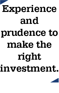 Experience and prudence to make the right investment.